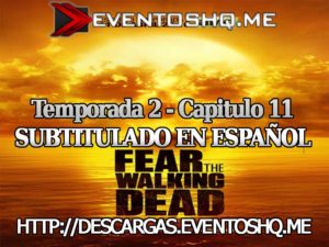 Descargar Fear The Walking Dead S02E11 Subtitulado en Español