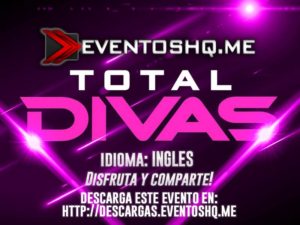 Descargar Total Divas Temporada 6 Capitulo 1 en Ingles